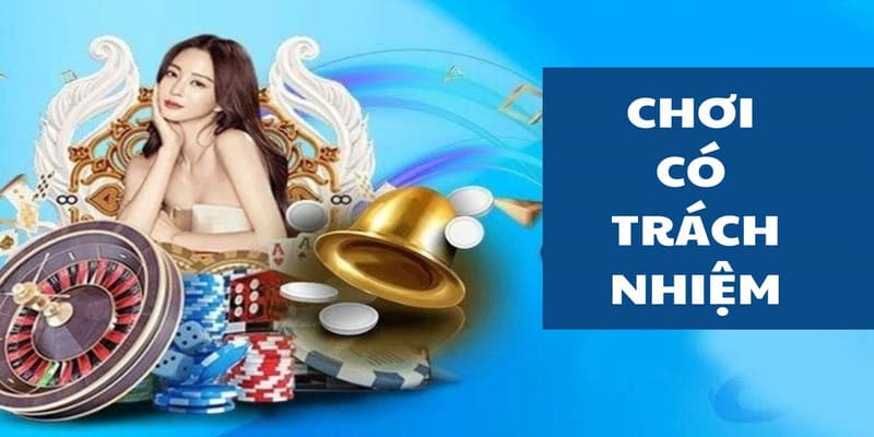 Chơi có trách nhiệm Hướng dẫn áp dụng chính sách chơi có trách nhiệm